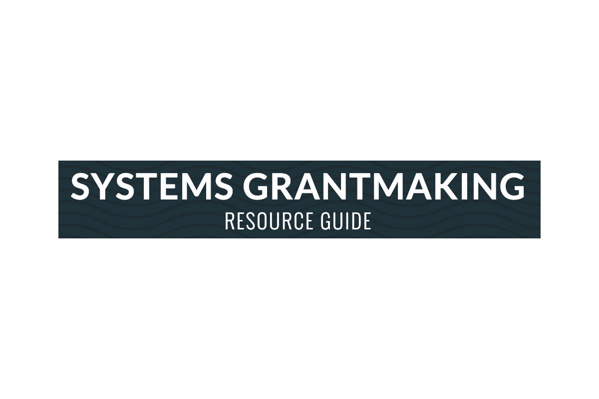 Systems Grantmaking Resource Guide and Self-Assessment