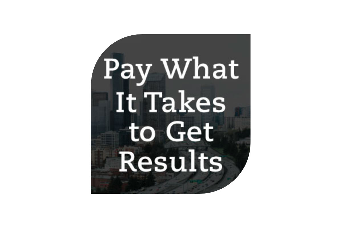 Pay What It Takes to Get Results